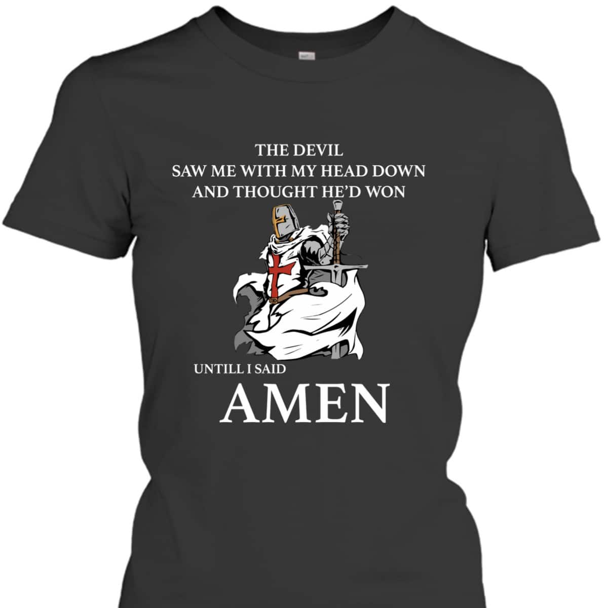 Armor Of God T-Shirt The Devil Saw Me With My Head Down Knights Templar Armor Of God T-Shirt The Devil Saw Me With My Head Down Knights Templar