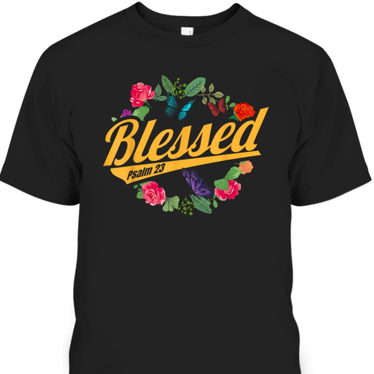 Blessed Psalm 23 With Flower And Butterfly T-Shirt Christian Bible Verse Gift Blessed Psalm 23 With Flower And Butterfly T-Shirt Christian Bible Verse Gift