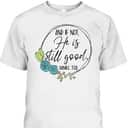 And If Not He Is Still Good Daniel 3:18 T-Shirt Perfect Bible Verse Gift For Christians And If Not He Is Still Good Daniel 3:18 T-Shirt Perfect Bible Verse Gift For Christians
