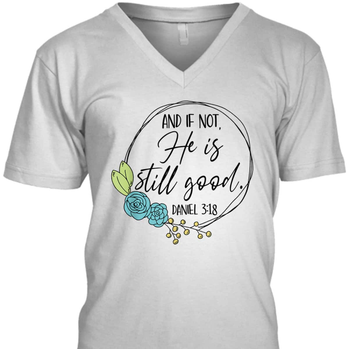 And If Not He Is Still Good Daniel 3:18 T-Shirt Perfect Bible Verse Gift For Christians