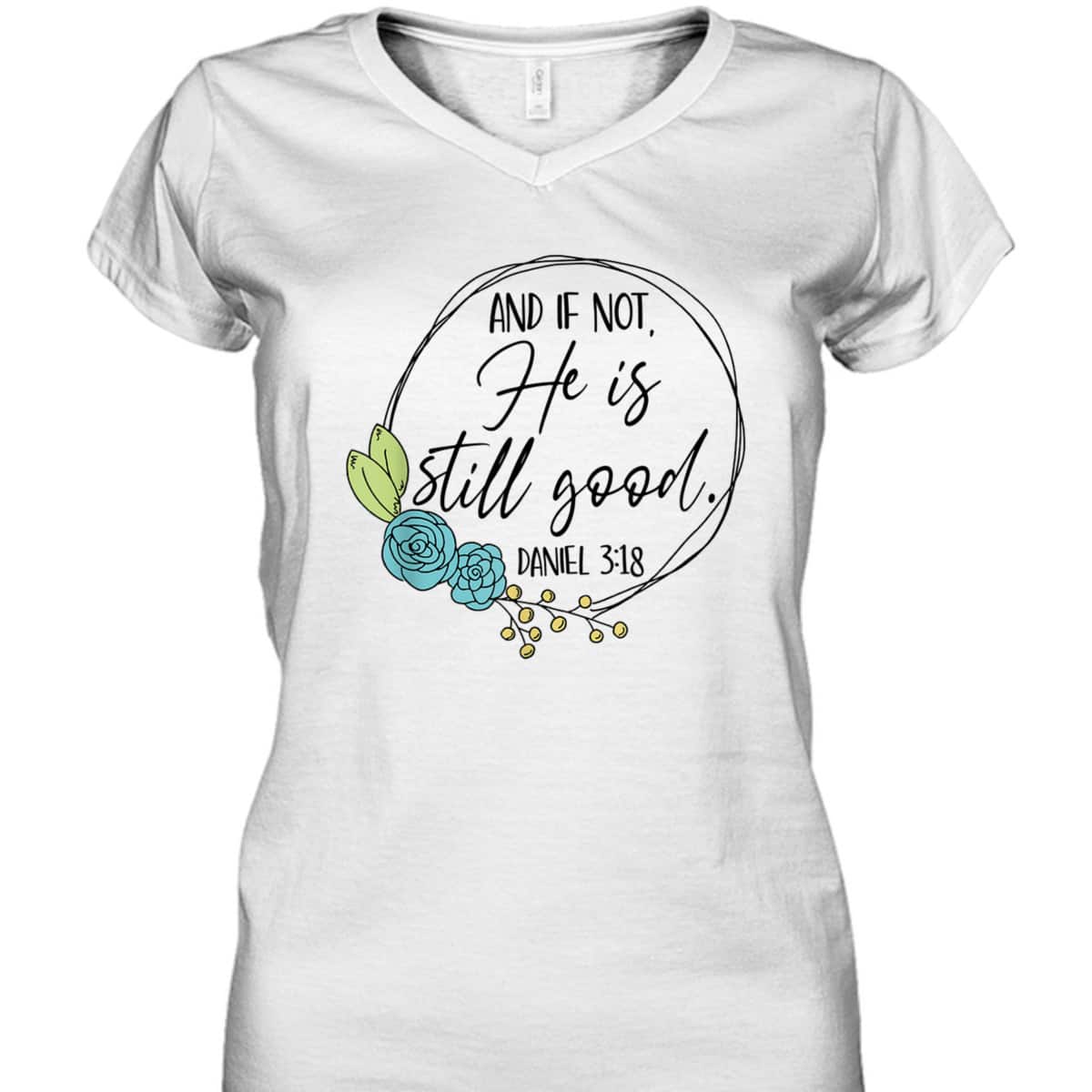 And If Not He Is Still Good Daniel 3:18 T-Shirt Perfect Bible Verse Gift For Christians And If Not He Is Still Good Daniel 3:18 T-Shirt Perfect Bible Verse Gift For Christians
