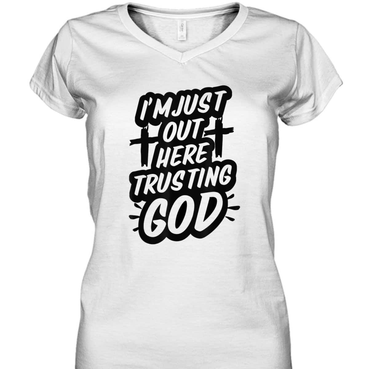 I'm Just Out Here Trusting God T-Shirt Funny Sassy Christian I'm Just Out Here Trusting God T-Shirt Funny Sassy Christian
