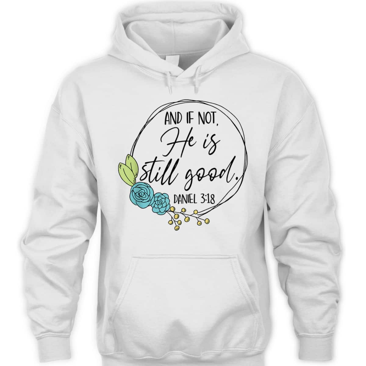 And If Not He Is Still Good Daniel 3:18 T-Shirt Perfect Bible Verse Gift For Christians And If Not He Is Still Good Daniel 3:18 T-Shirt Perfect Bible Verse Gift For Christians