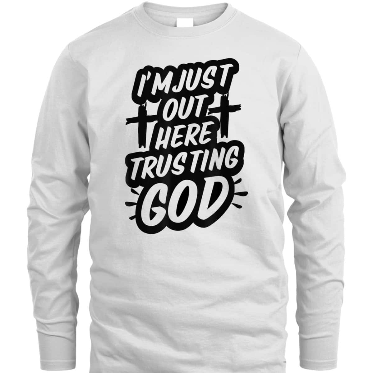 I'm Just Out Here Trusting God T-Shirt Funny Sassy Christian I'm Just Out Here Trusting God T-Shirt Funny Sassy Christian