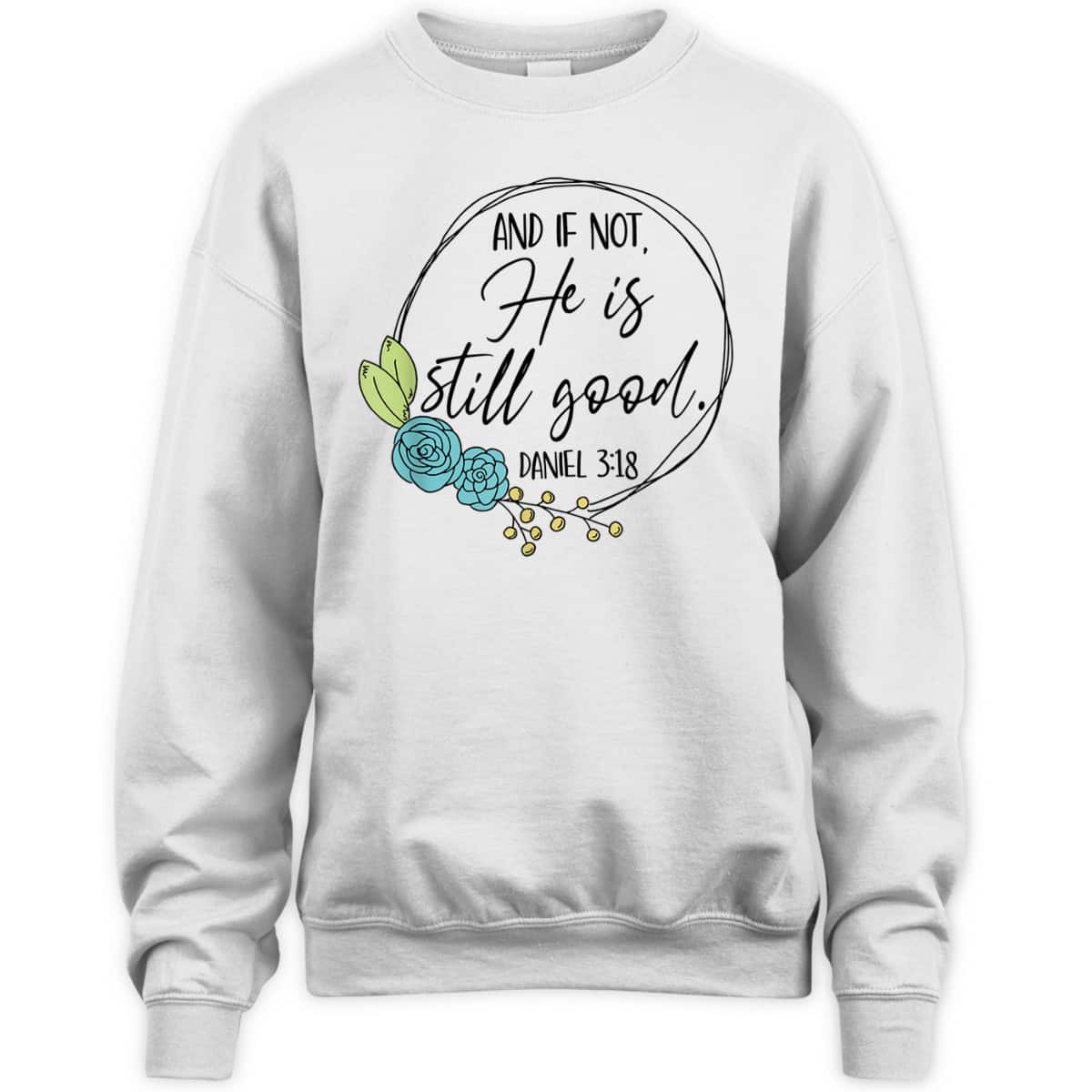 And If Not He Is Still Good Daniel 3:18 T-Shirt Perfect Bible Verse Gift For Christians