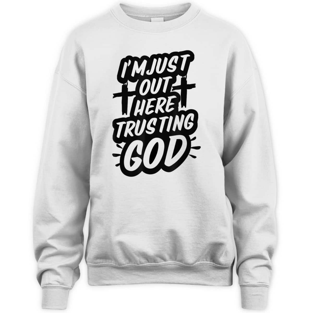 I'm Just Out Here Trusting God T-Shirt Funny Sassy Christian I'm Just Out Here Trusting God T-Shirt Funny Sassy Christian
