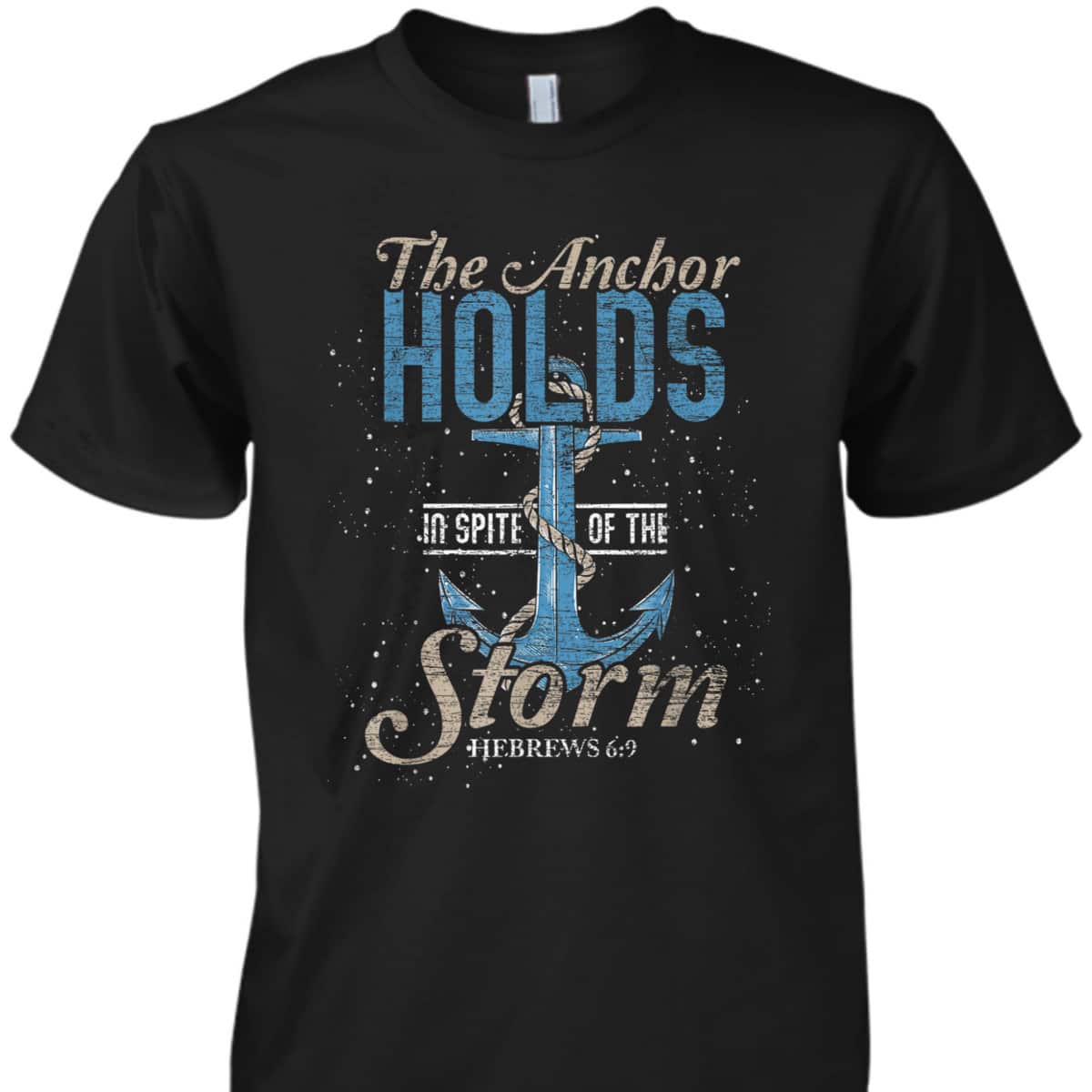The Anchor Holds In Spite Of The Storm T-Shirt Bible Verse Religious Gift