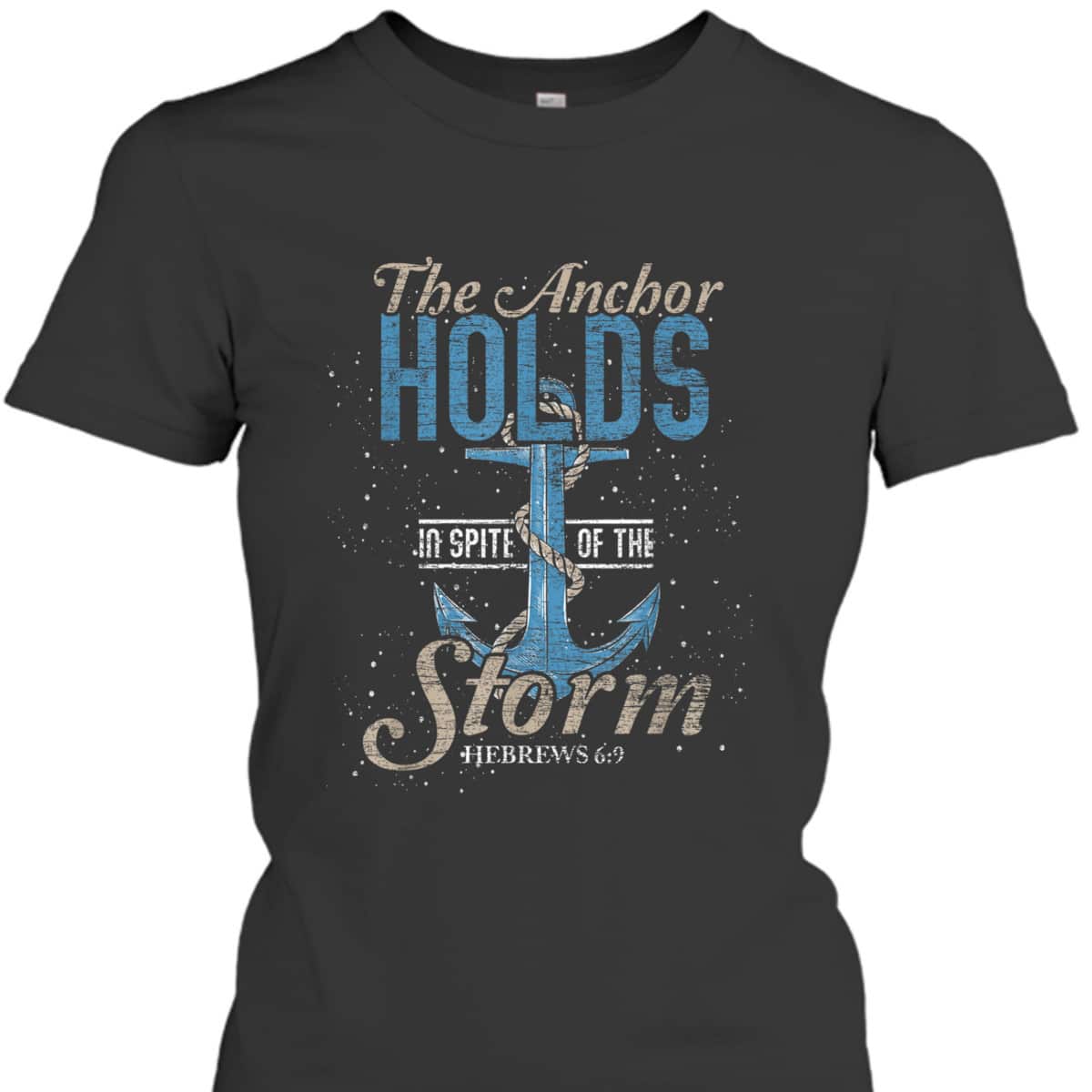 The Anchor Holds In Spite Of The Storm T-Shirt Bible Verse Religious Gift