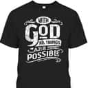 With God All Things Are Possible T-Shirt Christian Bible Verse Inspirational Gift