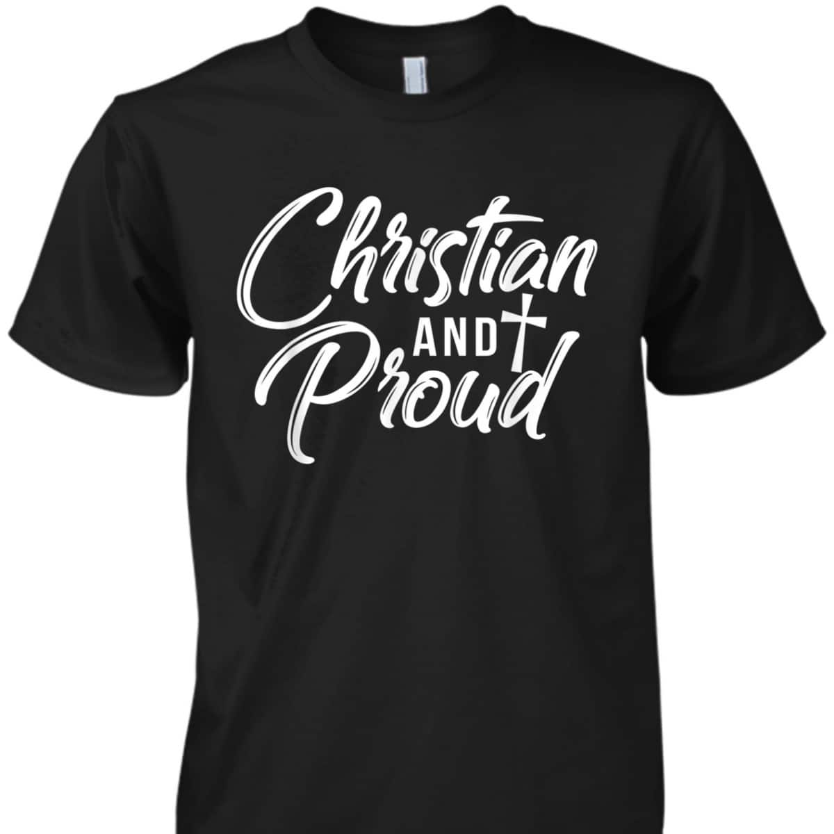 Christian And Proud T-Shirt Jesus God Religious Gift Christian And Proud T-Shirt Jesus God Religious Gift