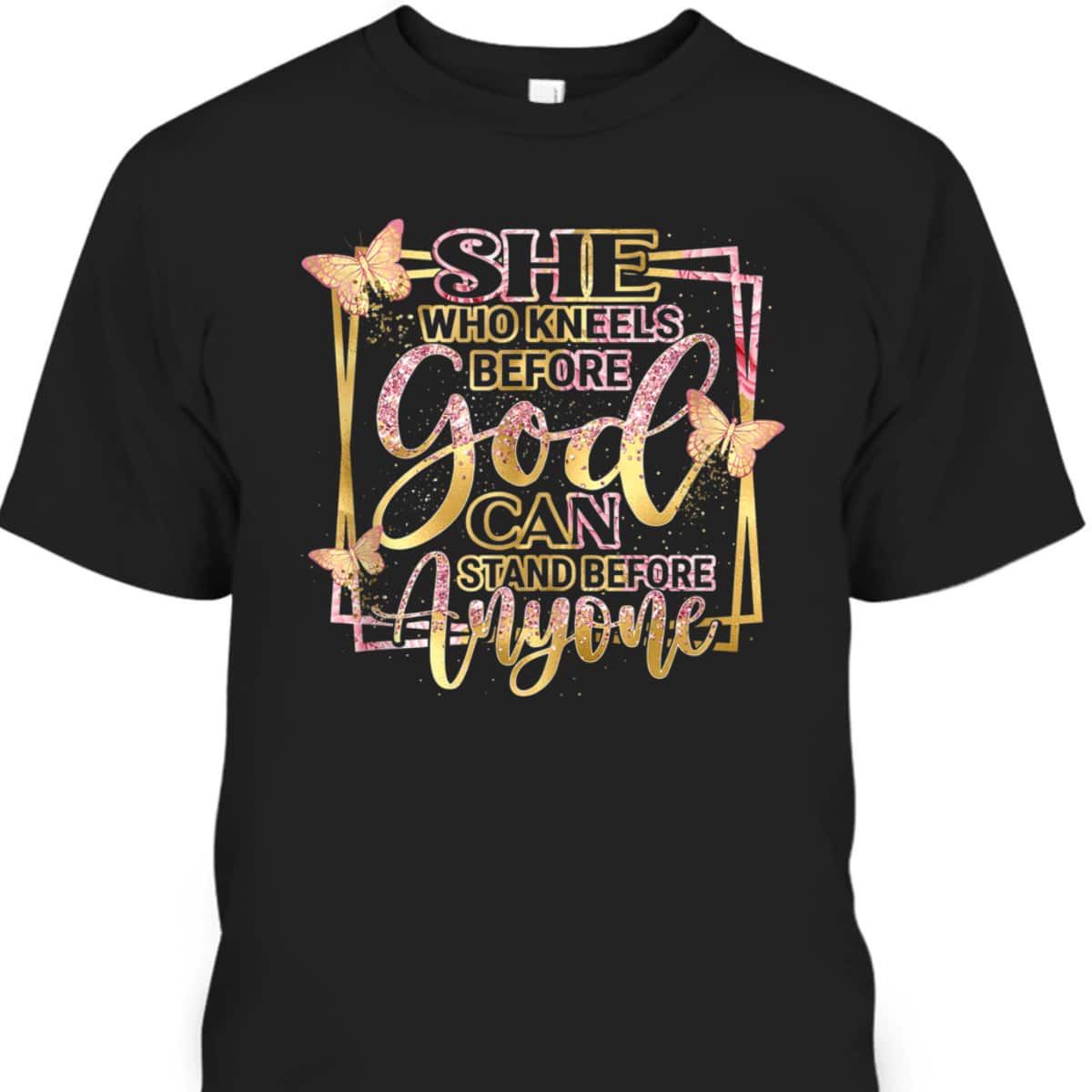She Who Kneels Before God Can Stand Before Anyone T-Shirt Christian Bible Verse Gift She Who Kneels Before God Can Stand Before Anyone T-Shirt Christian Bible Verse Gift