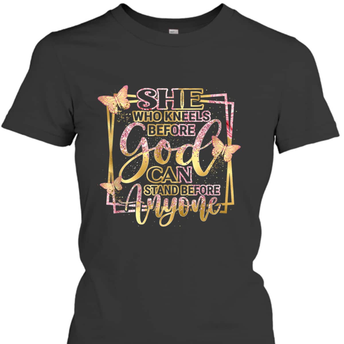 She Who Kneels Before God Can Stand Before Anyone T-Shirt Christian Bible Verse Gift