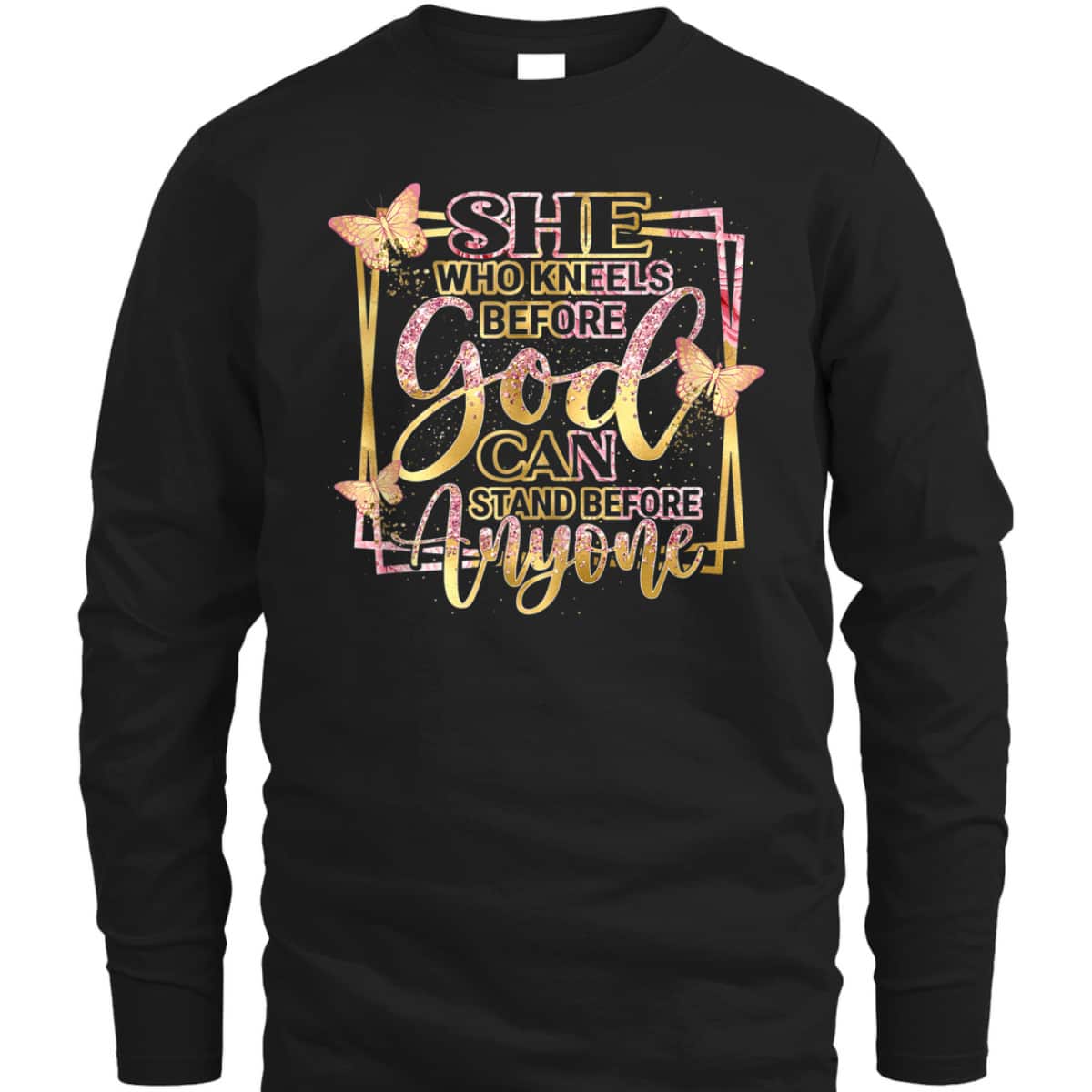 She Who Kneels Before God Can Stand Before Anyone T-Shirt Christian Bible Verse Gift