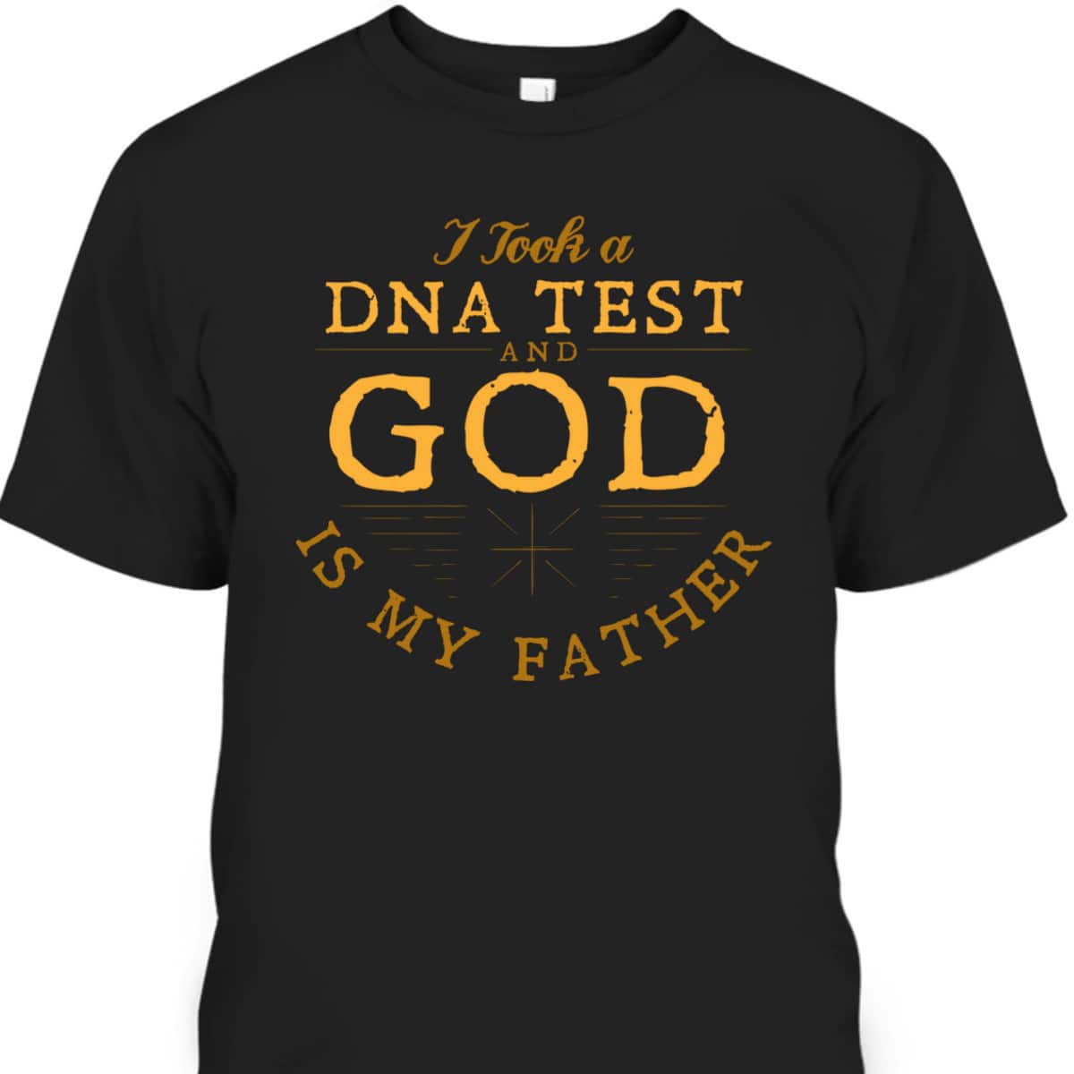 I Took A DNA Test And God Is My Father Faith Funny Christian T-Shirt I Took A DNA Test And God Is My Father Faith Funny Christian T-Shirt
