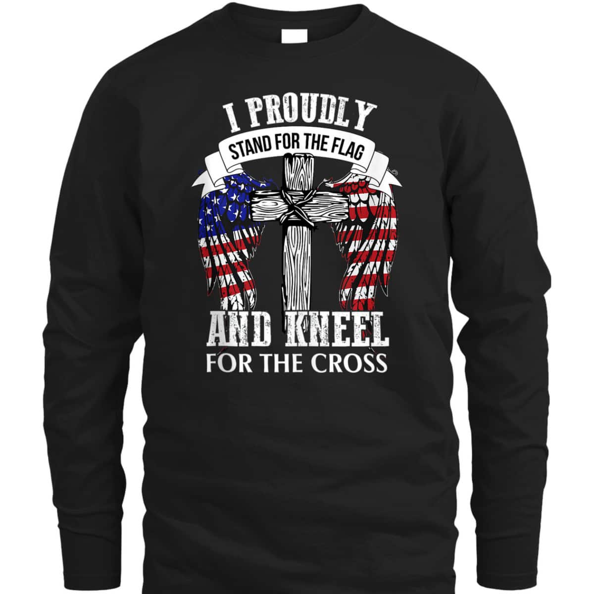 US America Patriotic T-Shirt Stand For The Flag Kneel For The Cross US America Patriotic T-Shirt Stand For The Flag Kneel For The Cross