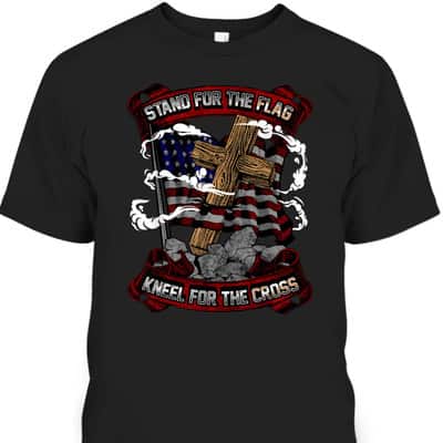 Stand For The Flag Kneel For The Cross Veterans Day T-Shirt Stand For The Flag Kneel For The Cross Veterans Day T-Shirt