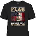 I Stand For The Flag Kneel For The Cross Blessed To Be Christian Memorial Day T-Shirt I Stand For The Flag Kneel For The Cross Blessed To Be Christian Memorial Day T-Shirt