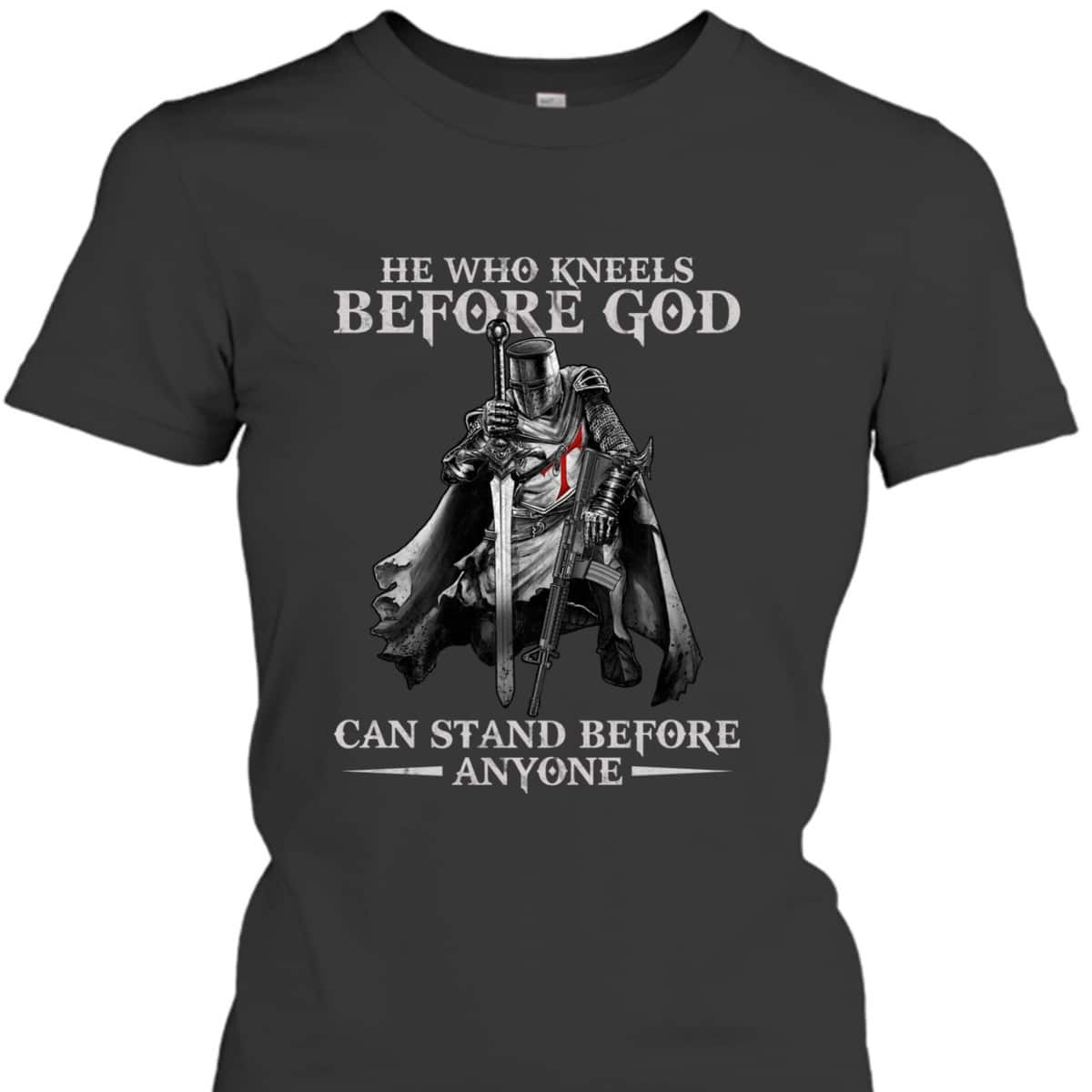 Knights Templar Armor Of God T-Shirt He Who Kneels Before God Can Stand Before Anyone Knights Templar Armor Of God T-Shirt He Who Kneels Before God Can Stand Before Anyone
