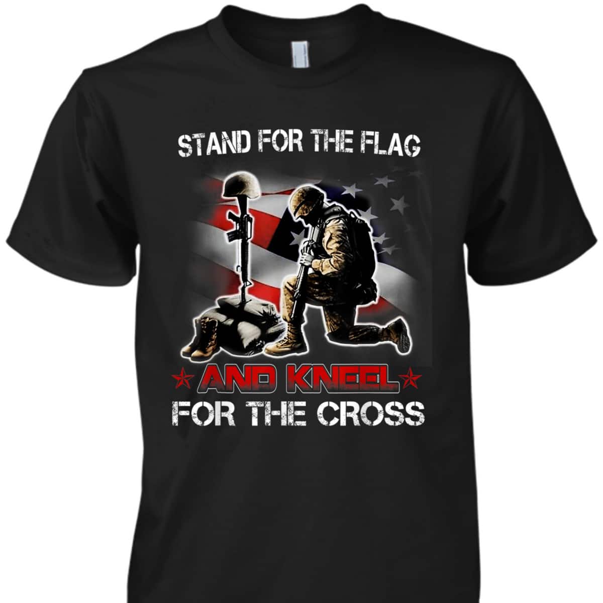 I Stand For The Flag I Kneel At The Cross T-Shirt Veterans Day Independence Day Gift I Stand For The Flag I Kneel At The Cross T-Shirt Veterans Day Independence Day Gift