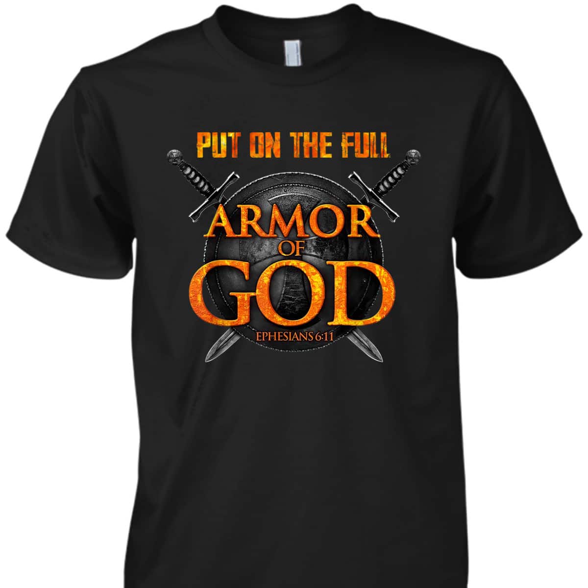 Put On The Full Armor Of God T-Shirt Ephesians 6:11 Put On The Full Armor Of God T-Shirt Ephesians 6:11