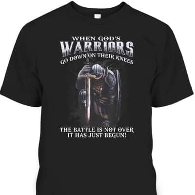 Armor Of God T-Shirt Warrior Of Christ When God Is Warriors Go Down On Their Knees The Battle Has Just Begun