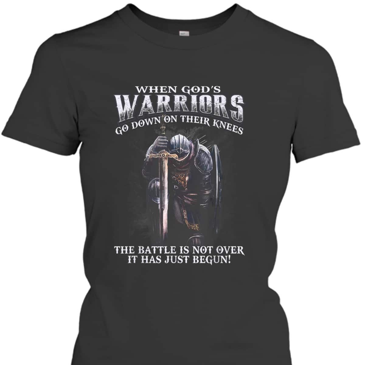 Armor Of God T-Shirt Warrior Of Christ When God Is Warriors Go Down On Their Knees The Battle Has Just Begun Armor Of God T-Shirt Warrior Of Christ When God Is Warriors Go Down On Their Knees The Battle Has Just Begun
