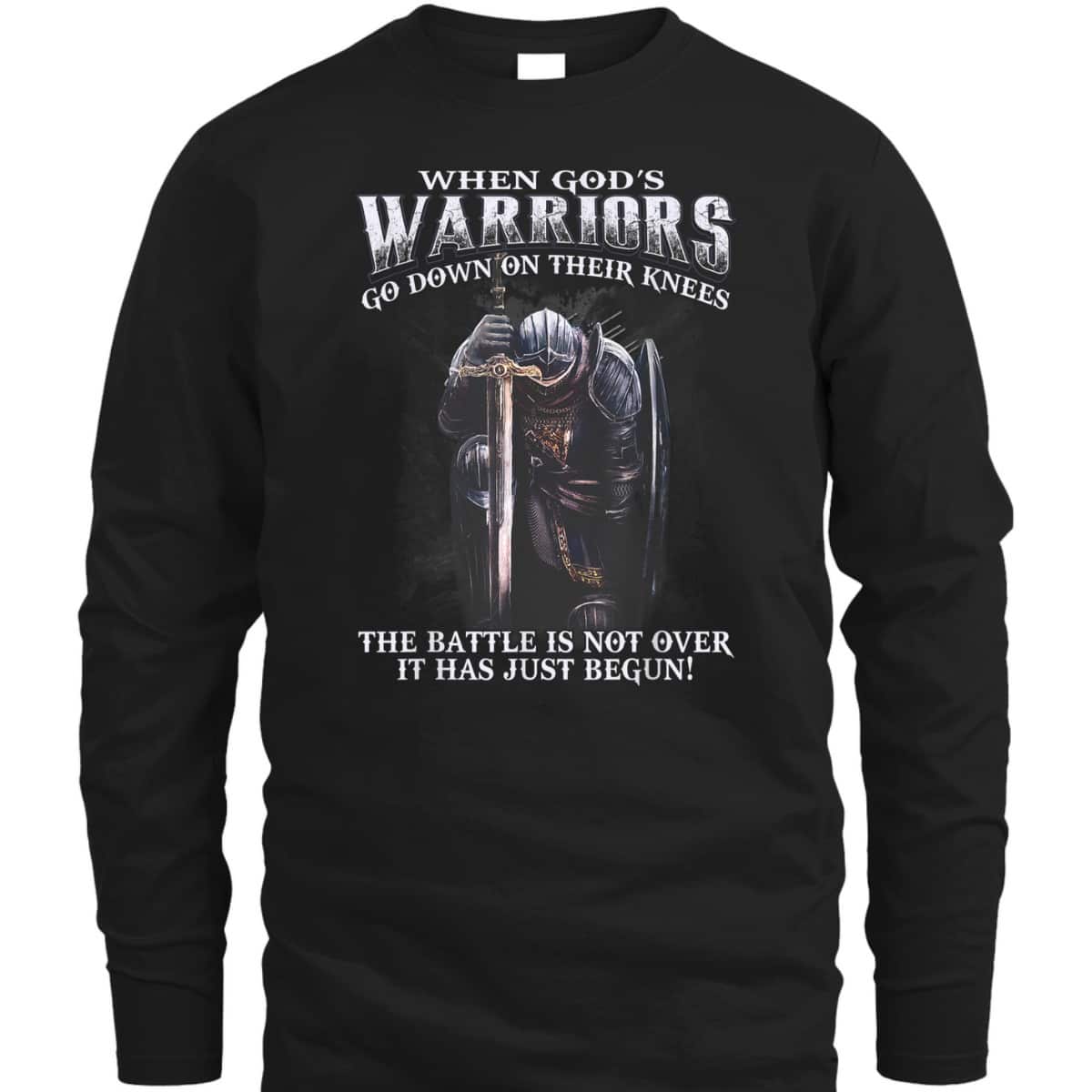 Armor Of God T-Shirt Warrior Of Christ When God Is Warriors Go Down On Their Knees The Battle Has Just Begun Armor Of God T-Shirt Warrior Of Christ When God Is Warriors Go Down On Their Knees The Battle Has Just Begun