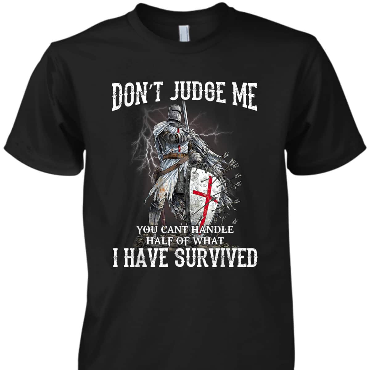 Knight Templar Christian Warrior Of God Armor Of God T-Shirt Don’t Judge Me I Have Survived Knight Templar Christian Warrior Of God Armor Of God T-Shirt Don’t Judge Me I Have Survived
