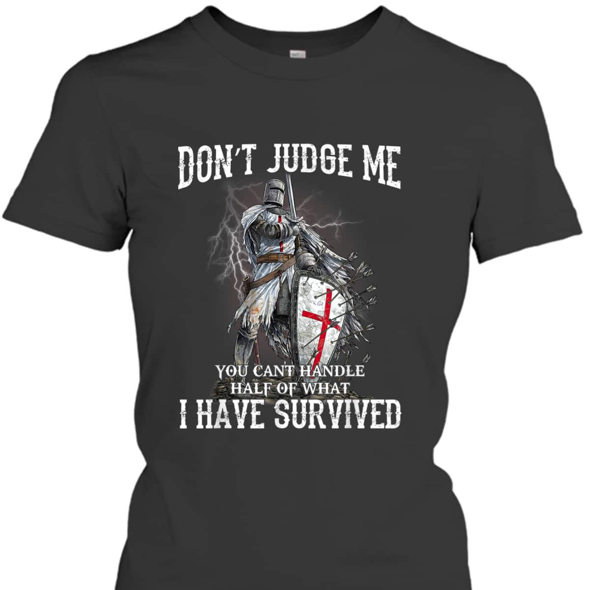 Knight Templar Christian Warrior Of God Armor Of God T-Shirt Don’t Judge Me I Have Survived Knight Templar Christian Warrior Of God Armor Of God T-Shirt Don’t Judge Me I Have Survived