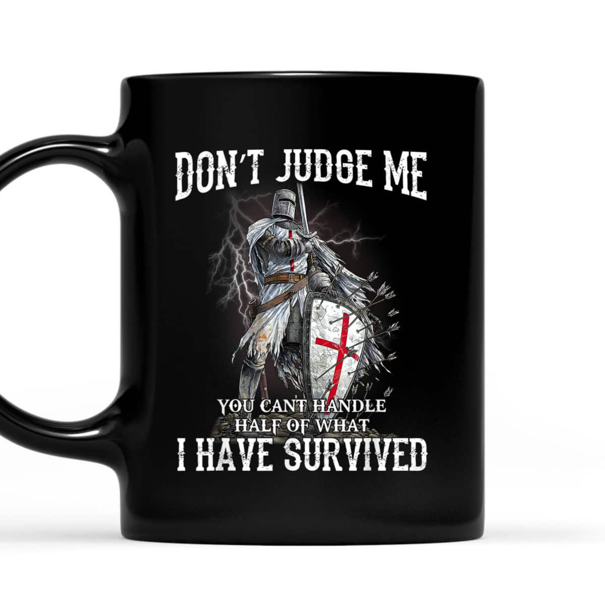 Knight Templar Christian Warrior Of God Armor Of God T-Shirt Don’t Judge Me I Have Survived Knight Templar Christian Warrior Of God Armor Of God T-Shirt Don’t Judge Me I Have Survived