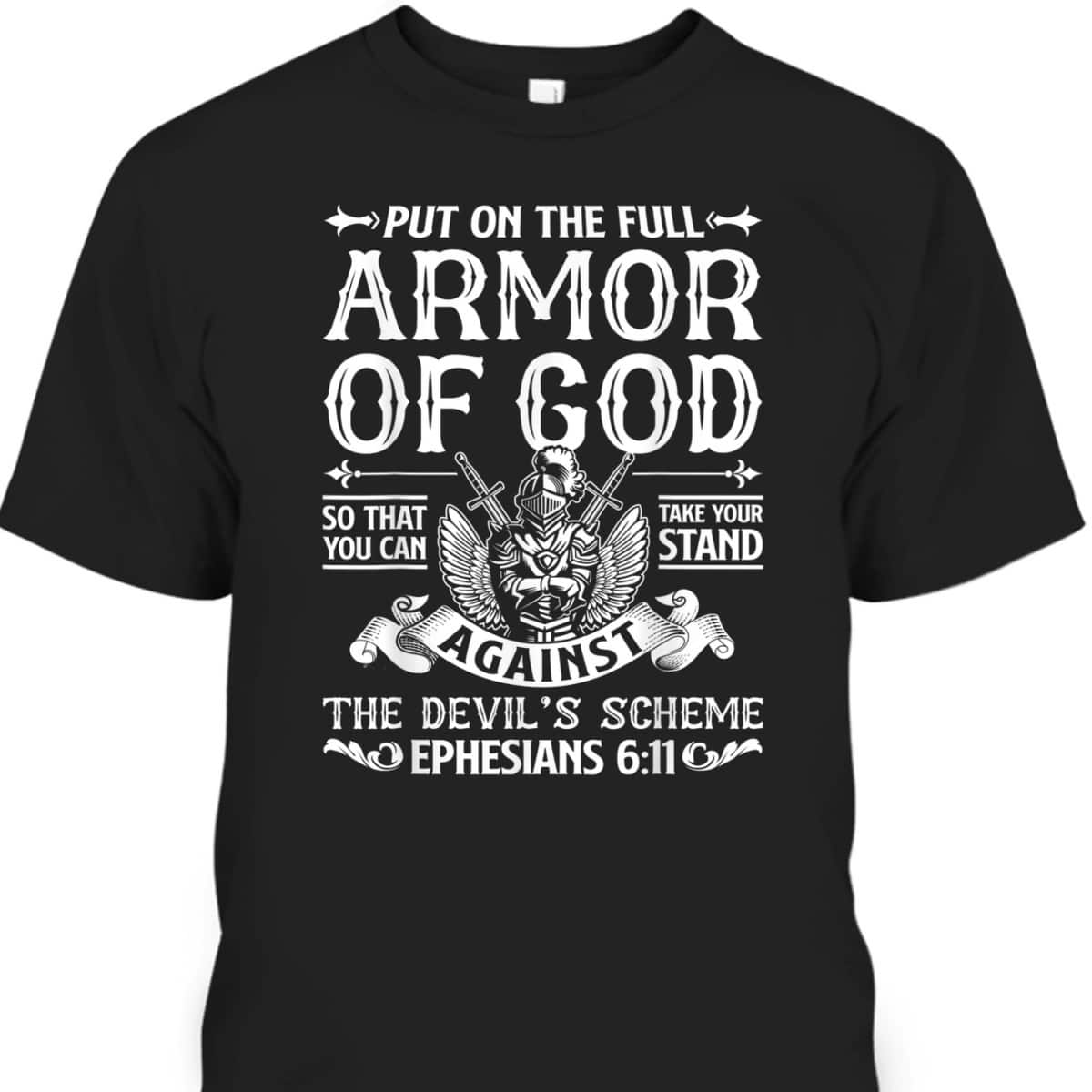 Christian Put On The Full Armor Of God T-Shirt The Devil's Scheme Ephesians 6:11