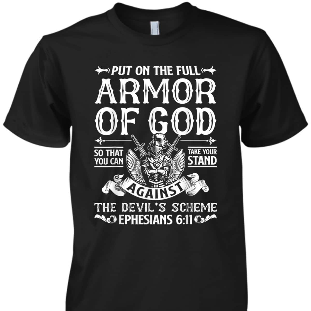 Christian Put On The Full Armor Of God T-Shirt The Devil's Scheme Ephesians 6:11 Christian Put On The Full Armor Of God T-Shirt The Devil's Scheme Ephesians 6:11