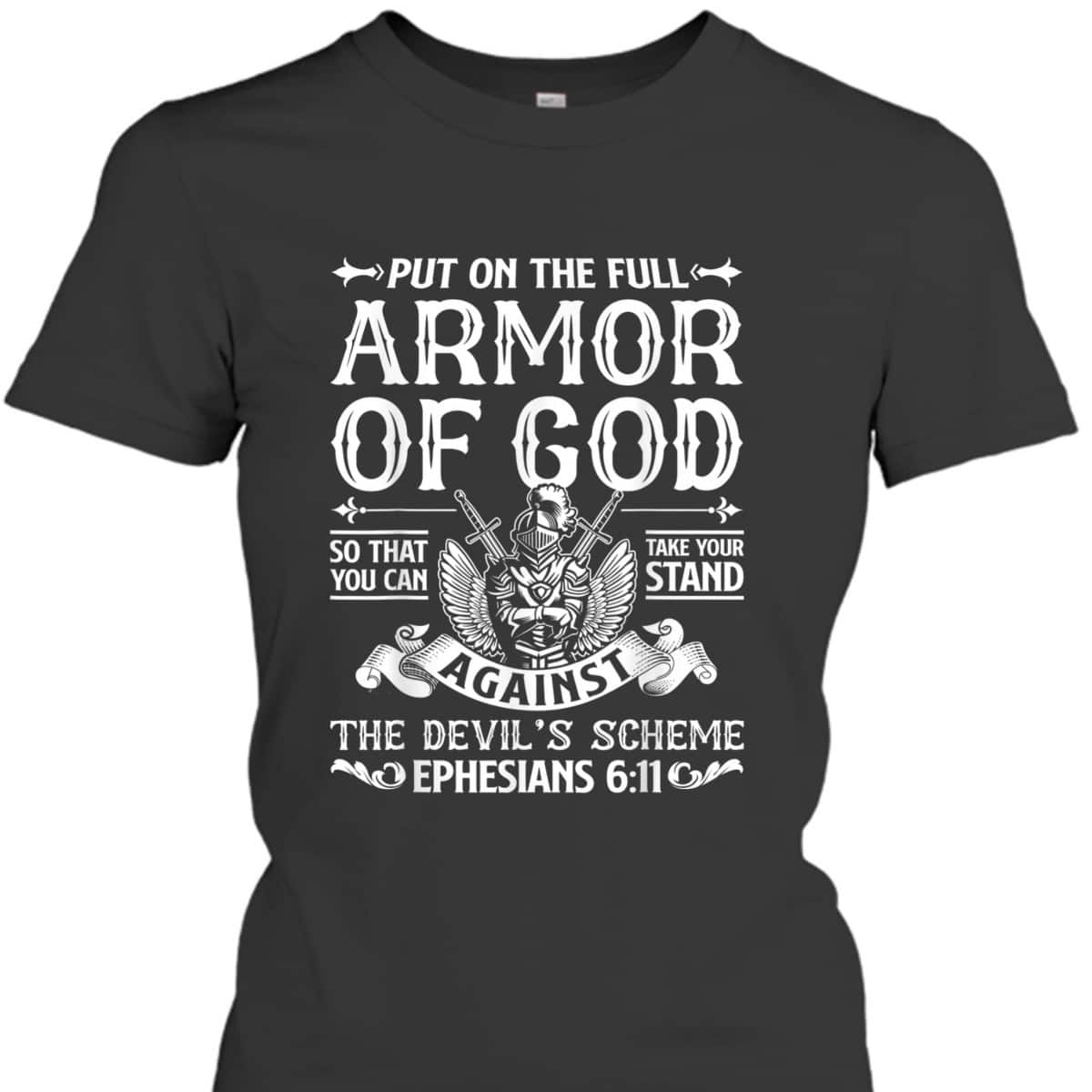 Christian Put On The Full Armor Of God T-Shirt The Devil's Scheme Ephesians 6:11 Christian Put On The Full Armor Of God T-Shirt The Devil's Scheme Ephesians 6:11
