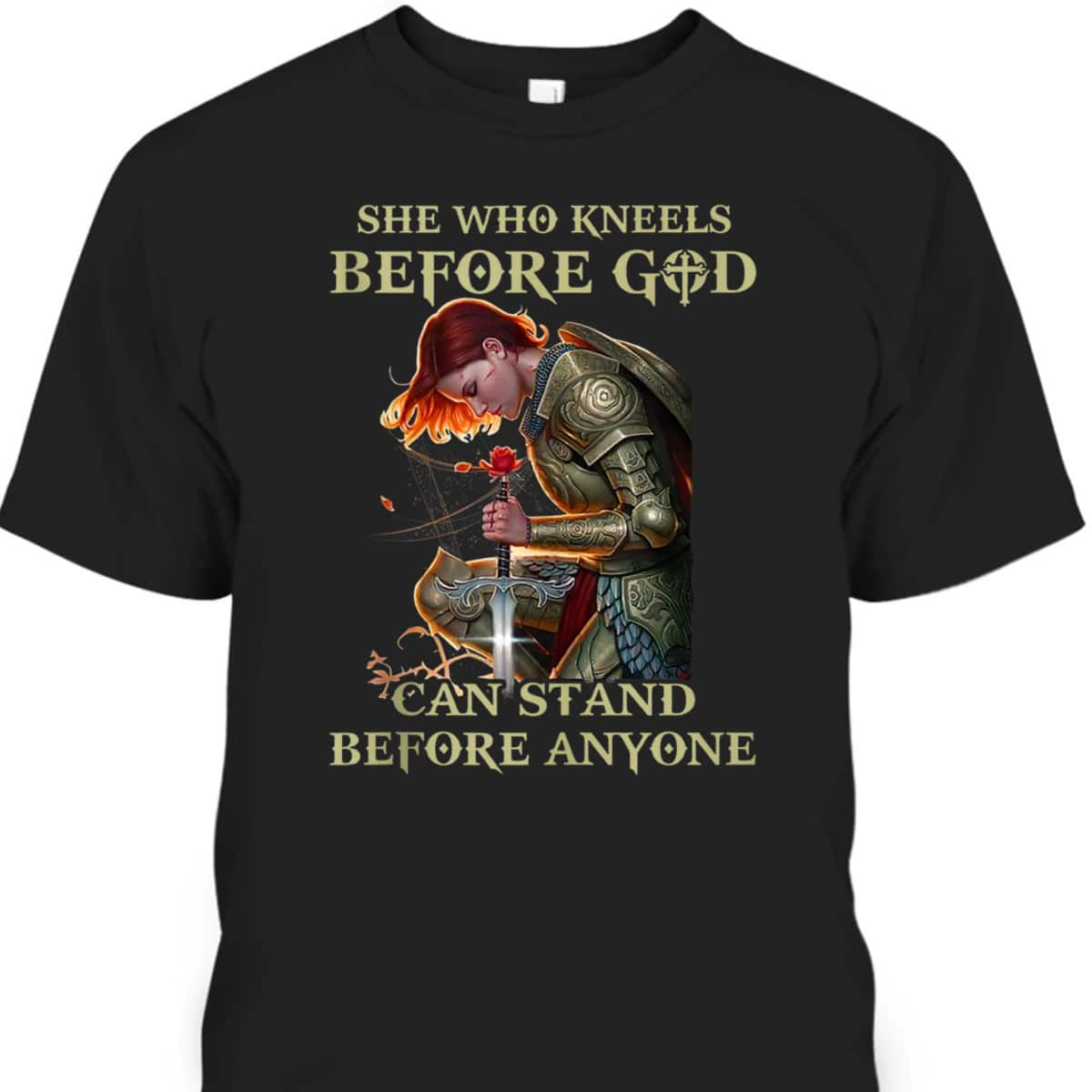 Armor Of God She Who Kneels Before God T-Shirt Can Stands Before Anyones