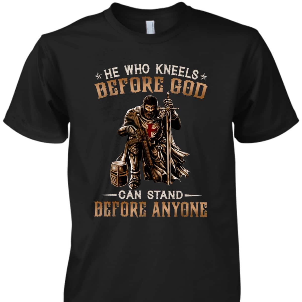 Knight Templar Armor Of God T-Shirt He Who Kneels Before God Can Stand Before Anyone Knight Templar Armor Of God T-Shirt He Who Kneels Before God Can Stand Before Anyone