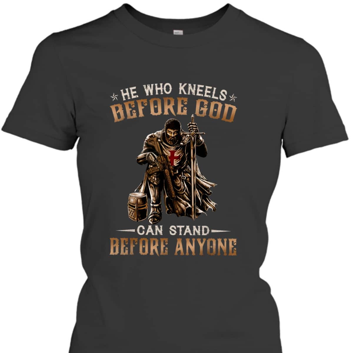 Knight Templar Armor Of God T-Shirt He Who Kneels Before God Can Stand Before Anyone Knight Templar Armor Of God T-Shirt He Who Kneels Before God Can Stand Before Anyone