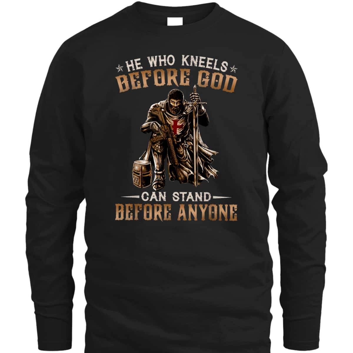 Knight Templar Armor Of God T-Shirt He Who Kneels Before God Can Stand Before Anyone Knight Templar Armor Of God T-Shirt He Who Kneels Before God Can Stand Before Anyone