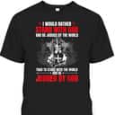 I Would Rather Stand With God And Be Judged Christian Knight Templar Amor Of God T-Shirt I Would Rather Stand With God And Be Judged Christian Knight Templar Amor Of God T-Shirt