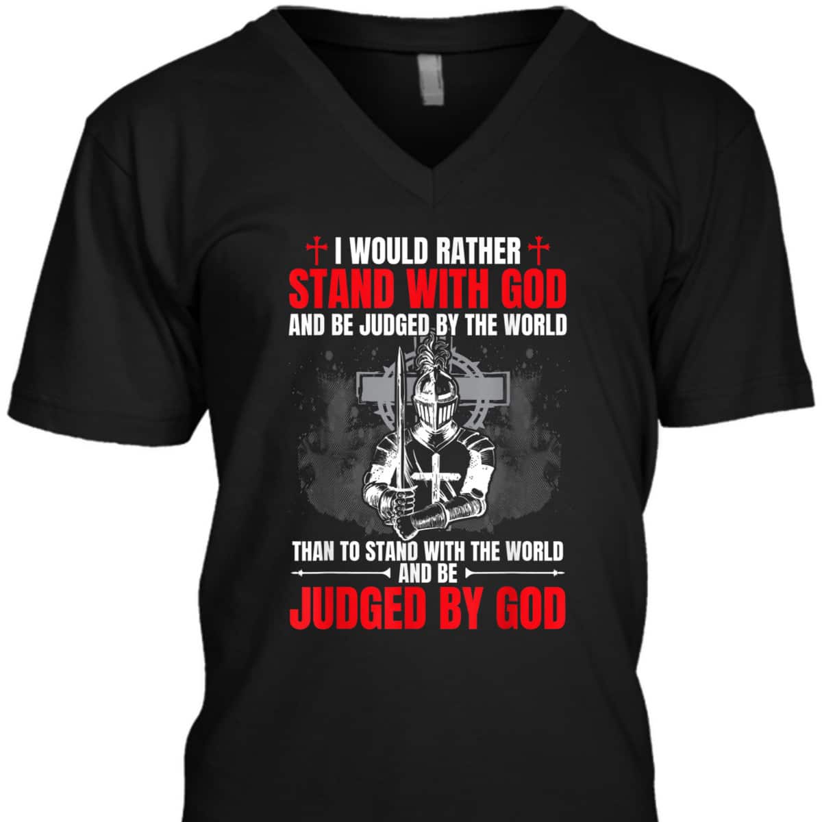 I Would Rather Stand With God And Be Judged Christian Knight Templar Amor Of God T-Shirt I Would Rather Stand With God And Be Judged Christian Knight Templar Amor Of God T-Shirt