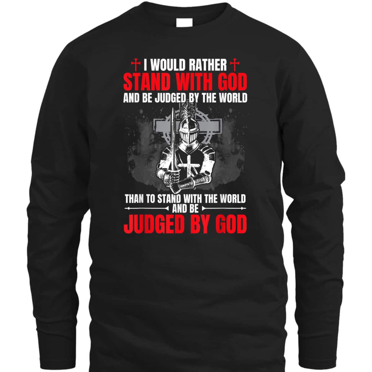 I Would Rather Stand With God And Be Judged Christian Knight Templar Amor Of God T-Shirt I Would Rather Stand With God And Be Judged Christian Knight Templar Amor Of God T-Shirt