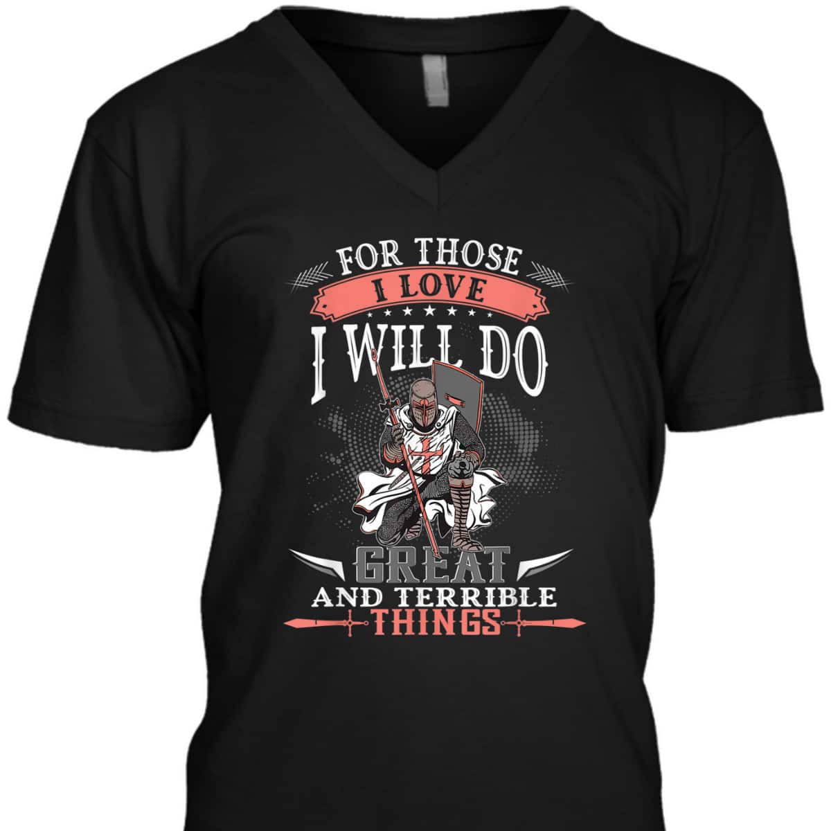 Armor Of God T-Shirt Knight Templar For Those I Love I Will Do Great And Terrible Things Armor Of God T-Shirt Knight Templar For Those I Love I Will Do Great And Terrible Things