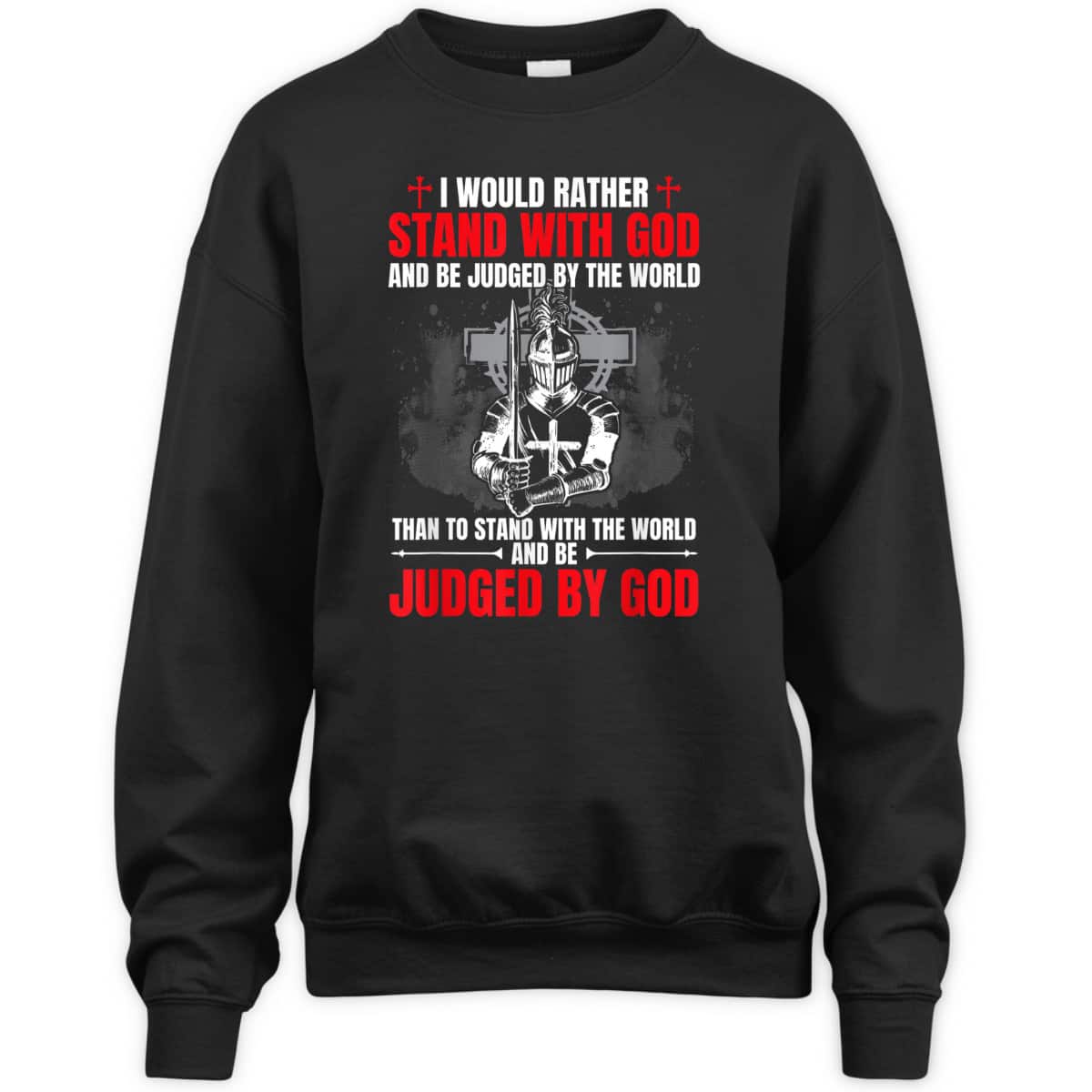 I Would Rather Stand With God And Be Judged Christian Knight Templar Amor Of God T-Shirt I Would Rather Stand With God And Be Judged Christian Knight Templar Amor Of God T-Shirt