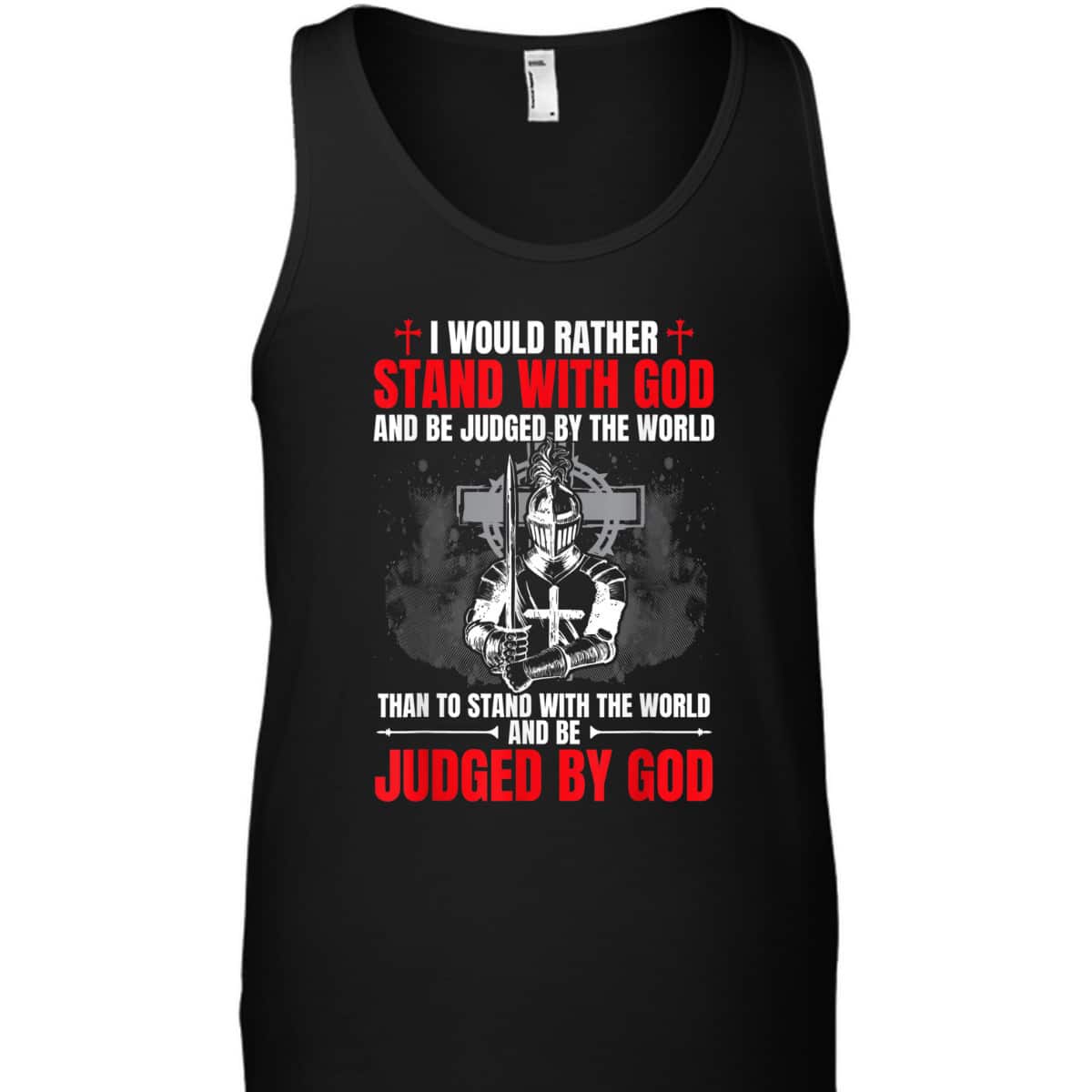 I Would Rather Stand With God And Be Judged Christian Knight Templar Amor Of God T-Shirt I Would Rather Stand With God And Be Judged Christian Knight Templar Amor Of God T-Shirt