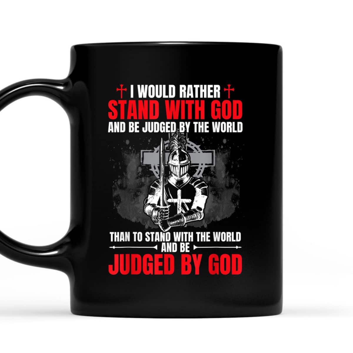 I Would Rather Stand With God And Be Judged Christian Knight Templar Amor Of God T-Shirt I Would Rather Stand With God And Be Judged Christian Knight Templar Amor Of God T-Shirt