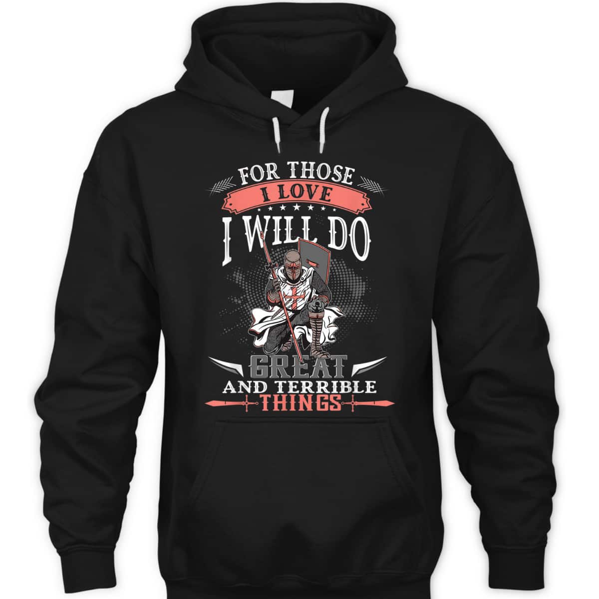 Armor Of God T-Shirt Knight Templar For Those I Love I Will Do Great And Terrible Things Armor Of God T-Shirt Knight Templar For Those I Love I Will Do Great And Terrible Things