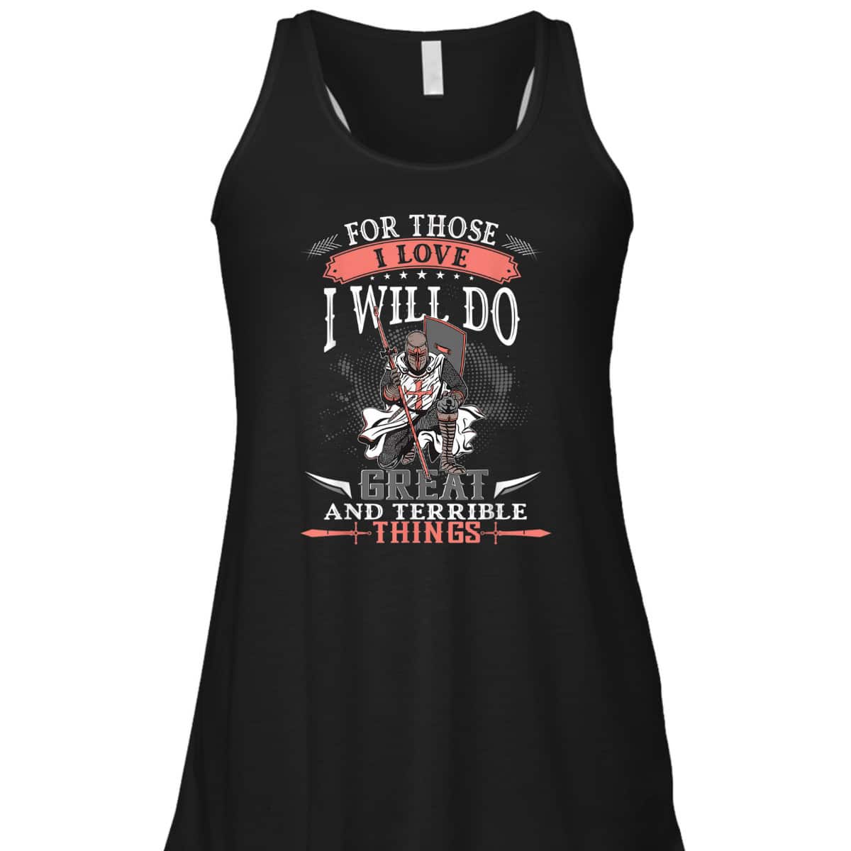 Armor Of God T-Shirt Knight Templar For Those I Love I Will Do Great And Terrible Things Armor Of God T-Shirt Knight Templar For Those I Love I Will Do Great And Terrible Things