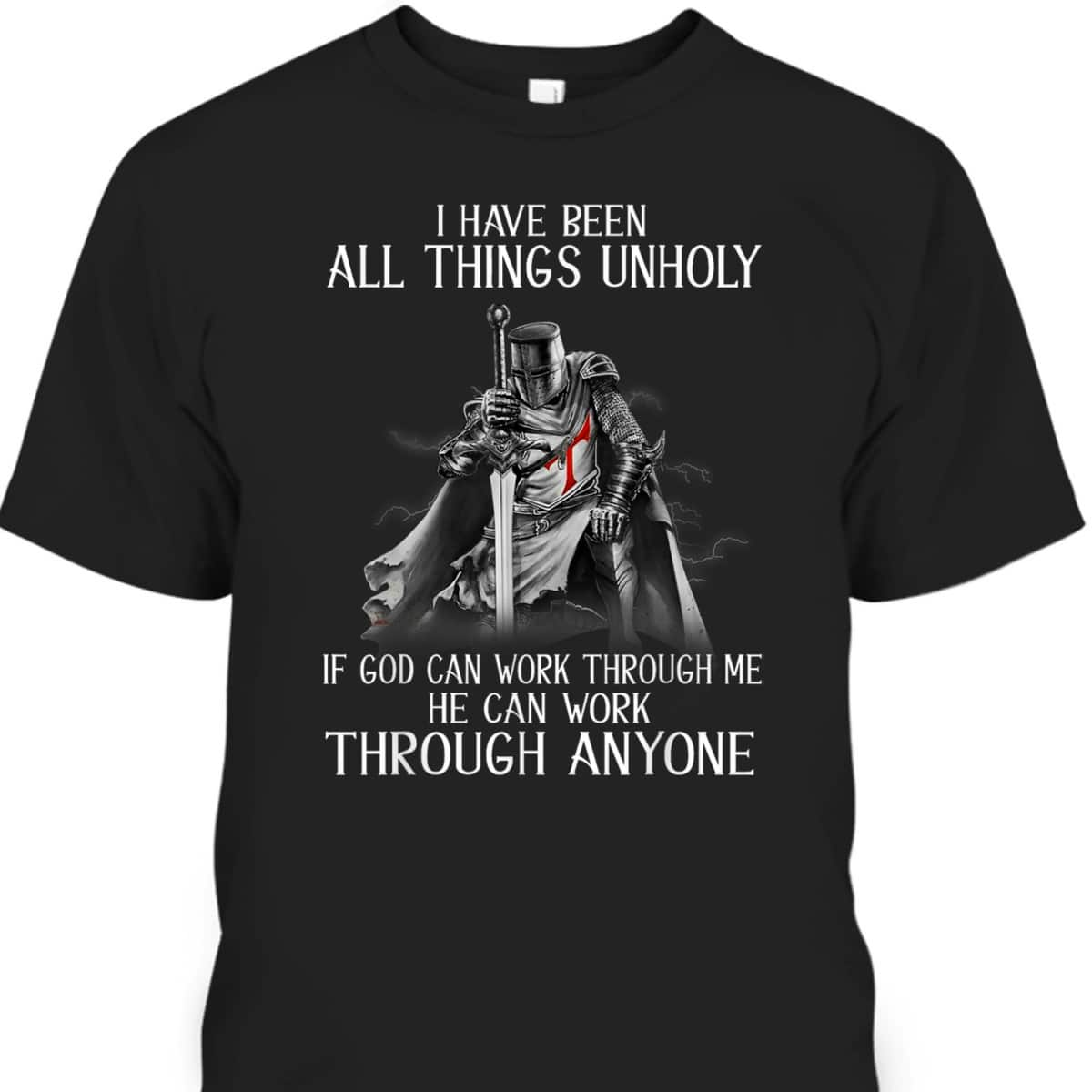 Knight Templar Armor Of God T-Shirt Can Work Through Me He Can Work Through Anyone