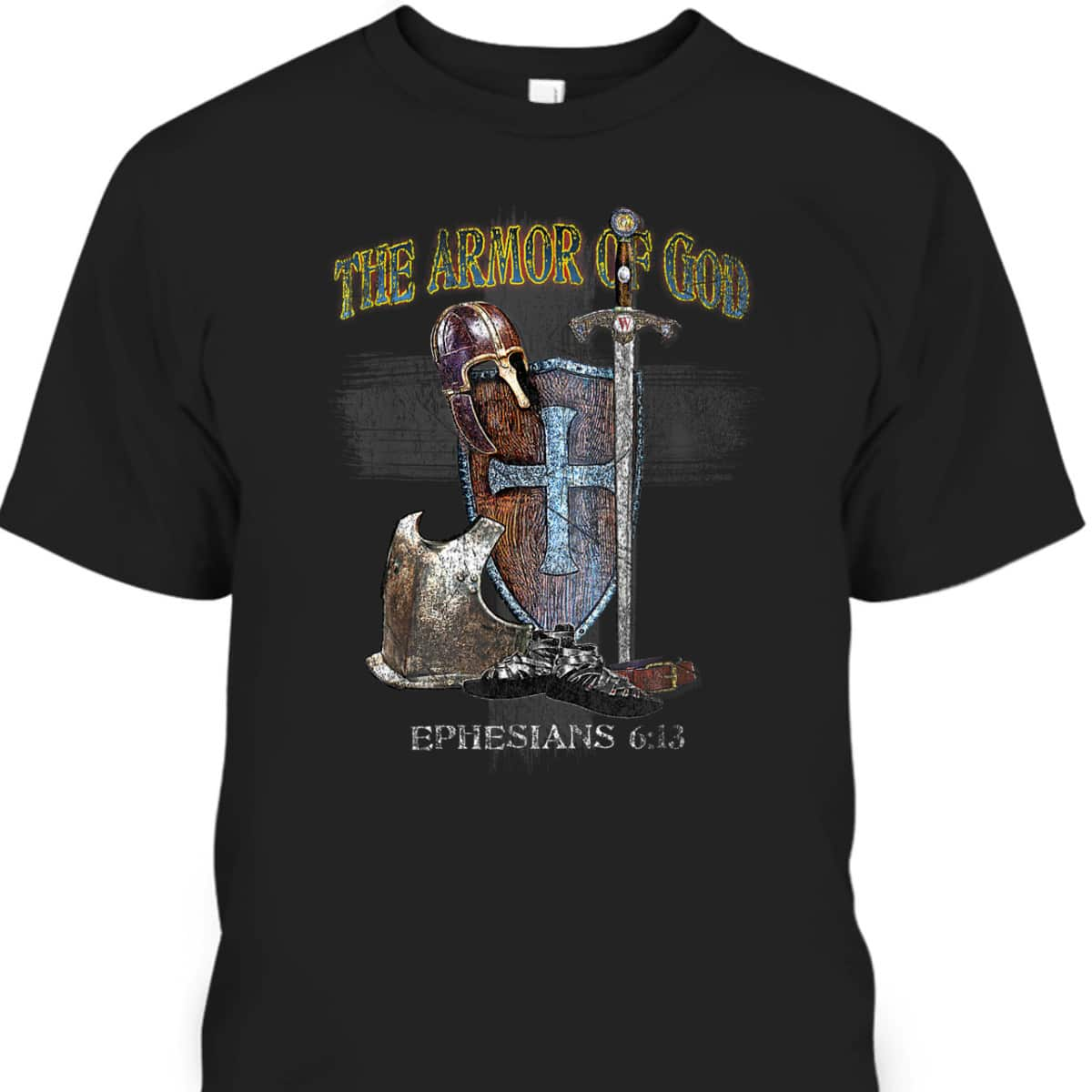 The Whole Armor Of God Ephesians 6:13 Perfect T-Shirt For Any Christian 