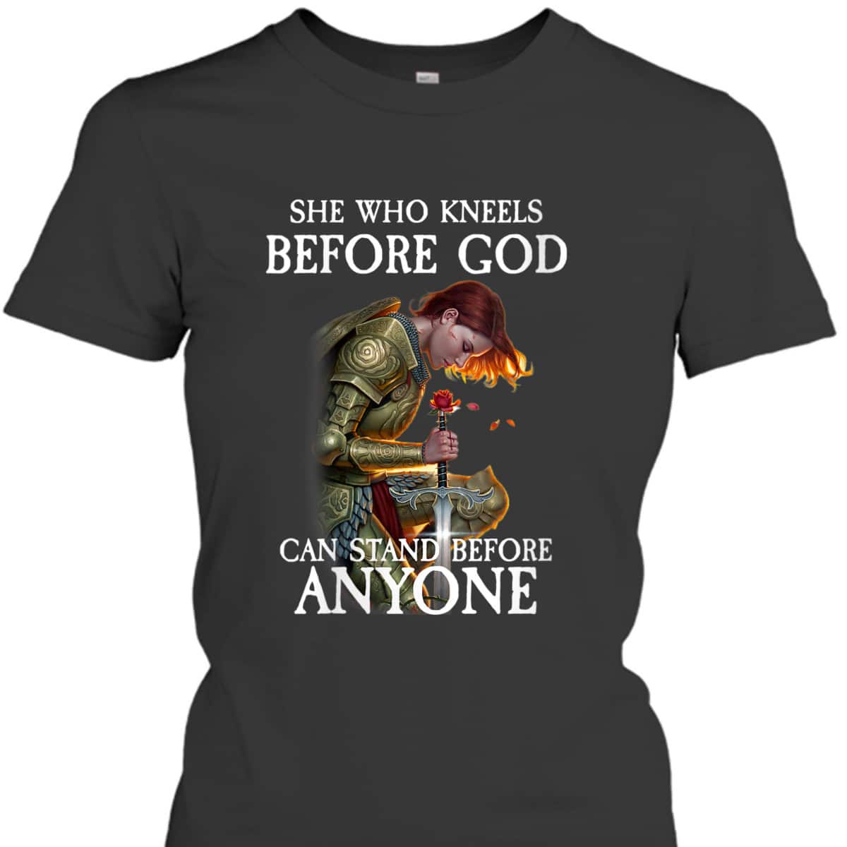 Armor Of God T-Shirt Warrior Of Christ She Who Kneels Before God Can Stand Before Anyone Armor Of God T-Shirt Warrior Of Christ She Who Kneels Before God Can Stand Before Anyone