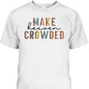 Make Heaven Crowded T-Shirt Christian Faith In Jesus Christ